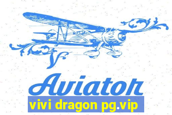 vivi dragon pg.vip